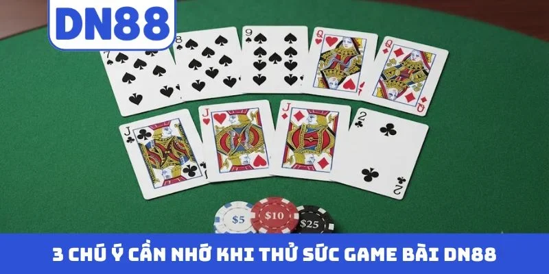 3 chú ý cần nhớ khi thử sức game bài DN88