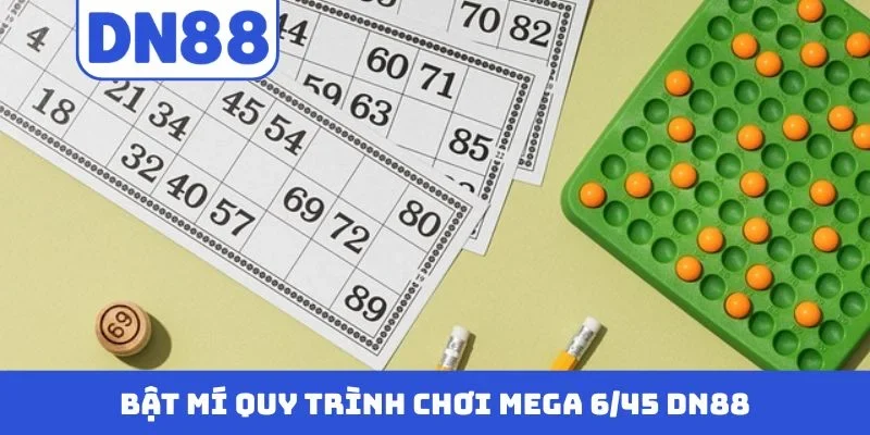 Bật mí quy trình chơi Mega 6/45 DN88