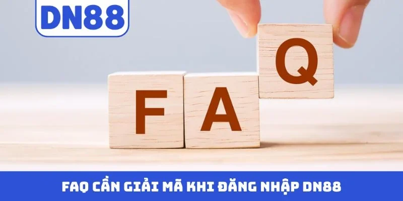FAQ cần giải mã khi đăng nhập DN88