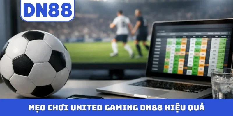 Mẹo chơi United Gaming DN88 hiệu quả